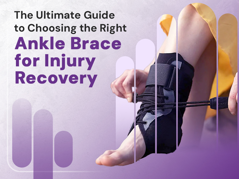 The Ultimate Guide to Choosing the Right Ankle Brace for Injury Recovery