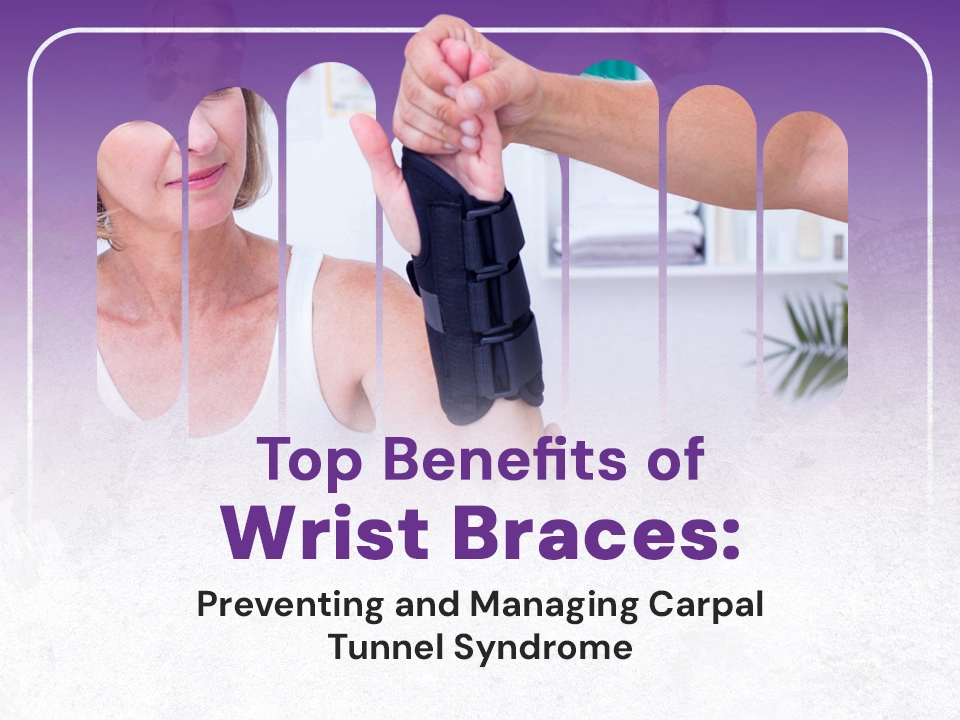 Top Benefits of Wrist Braces: Preventing and Managing Carpal Tunnel Syndrome