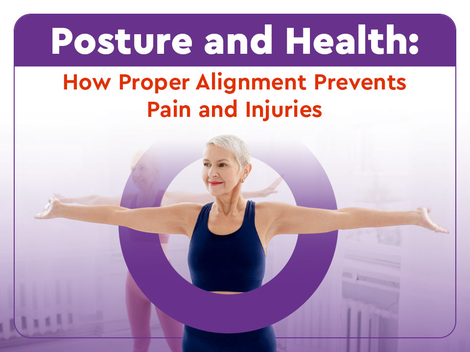 Posture and Health: How Proper Alignment Prevents Pain and Injuries